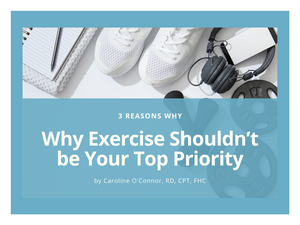 3 Reasons Why Exercise Shouldn’t be Your Top Priority