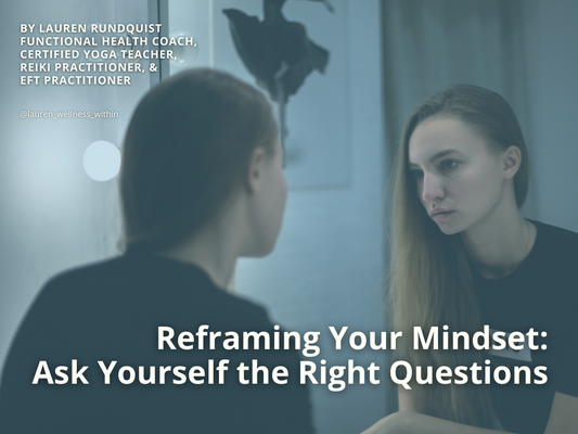 Reframing Your Mindset: Ask Yourself the Right Questions