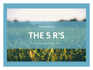 Your Gut & The 5 R's: Remove, Replace, Repair, Reinoculate & Rebalance