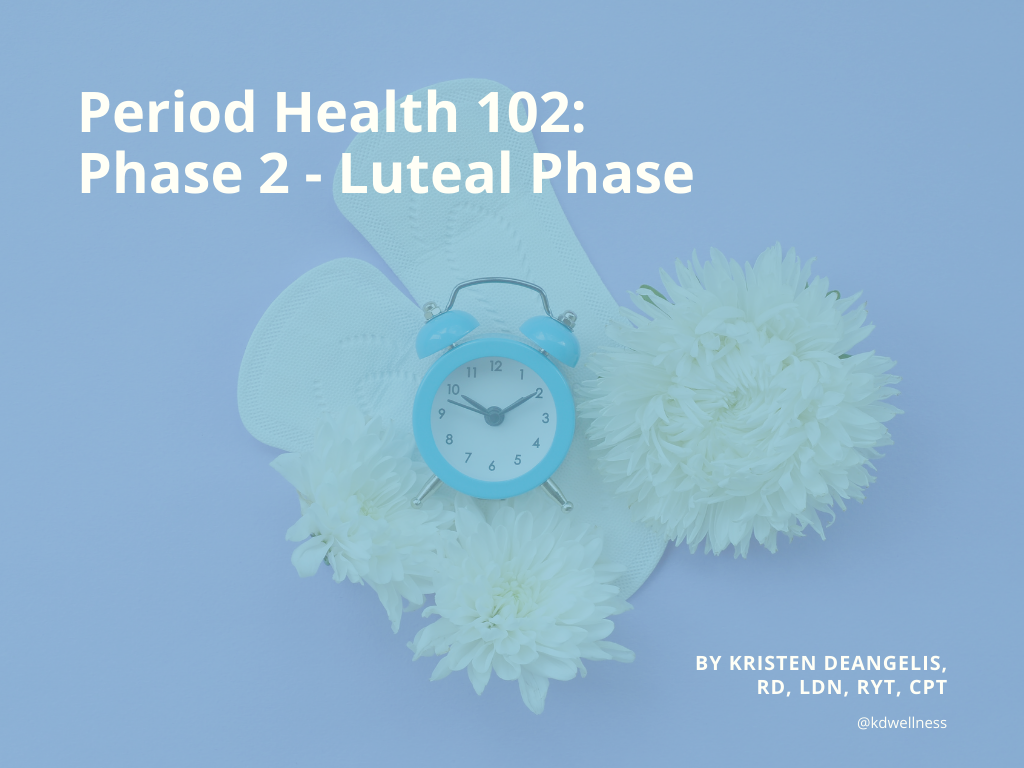 Period Health 102: Phase 2 - Luteal Phase or “Progesterone Phase”