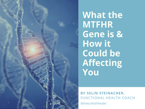 What the MTFHR Gene is, and How it Could Be Affecting You